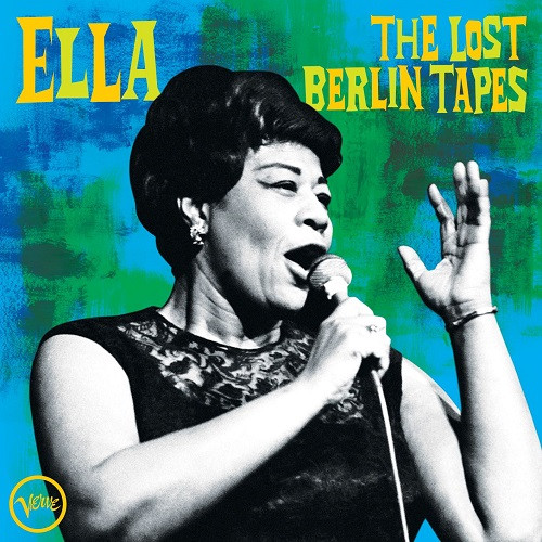 ELLA FITZGERALD / エラ・フィッツジェラルド / Ella: The Lost Berlin Tapes / エラ ~ザ・ロスト・ベルリン・テープ
