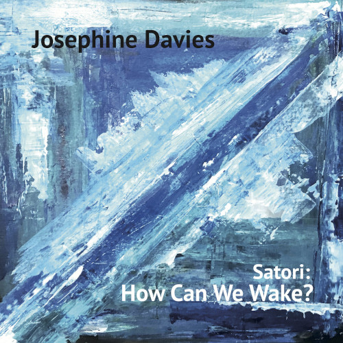 JOSEPHINE DAVIES / ジョセフィン・ディビス / Satori:How Can We Wake?