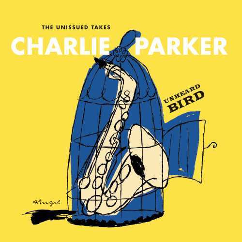 CHARLIE PARKER / チャーリー・パーカー / Unheard Bird: The Unissued Takes / アンハード・バード:未発表テイク集