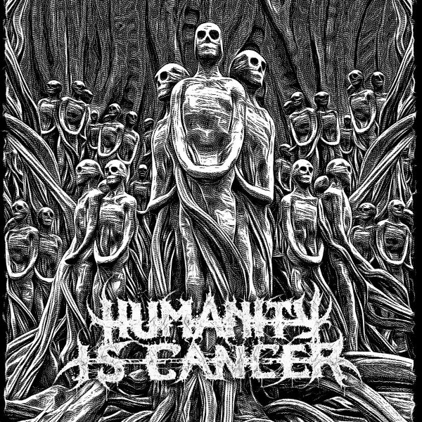 HUMANITY IS CANCER / HUMANITY IS CANCER 