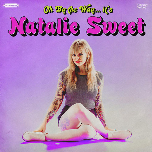 Natalie Sweet / OH BY THE WAY IT'S