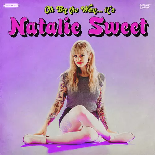 Natalie Sweet / OH BY THE WAY IT'S