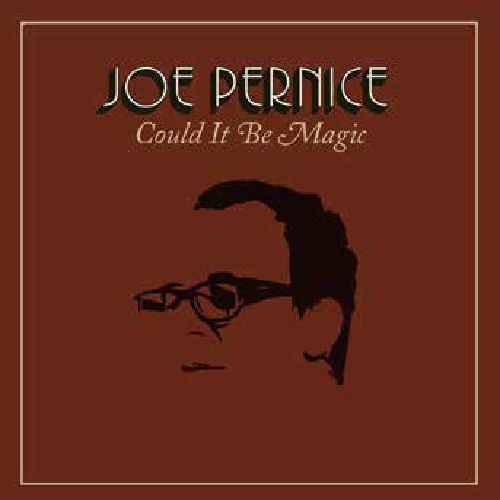 JOE PERNICE / ジョー・パーニス / COULD IT BE MAGIC / クッド・イット・ビー・マジック