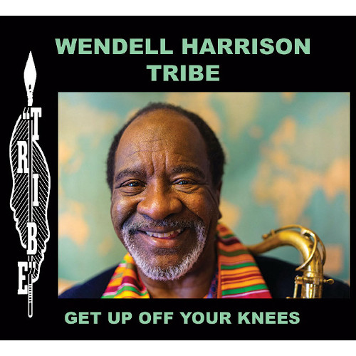 WENDELL HARRISON / ウェンデル・ハリソン / Get Up Off Your Knees / ゲット・アップ・オフ・ユア・ニーズ