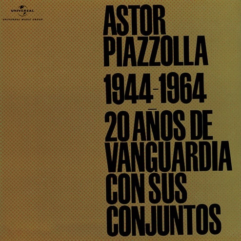 ASTOR PIAZZOLLA / アストル・ピアソラ / Astor Piazzolla 1944-1964: Veinte Anos De Vanguardia Con Sus Conjuntos / モダン・タンゴの20年