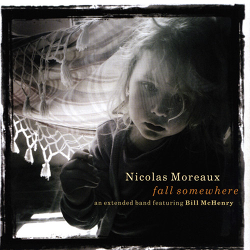 NICOLAS MOREAUX / ニコラ・モロー / Fall Somewhere feat. Bill McHenry / フォール・サムホエア・フィーチャリング・ビル・マッケンリー