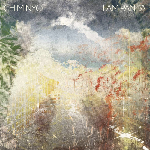 CHIMINYO / チミニョ / I AM PANDA / アイ・アム・パンダ
