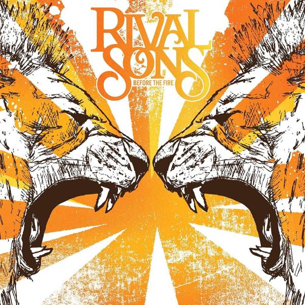 RIVAL SONS / ライヴァル・サンズ / BEFORE THE FIRE / ビフォア・ザ・ファイヤー