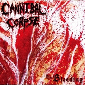 CANNIBAL CORPSE / カンニバル・コープス / THE BLEEDING / ザ・ブリーディング 