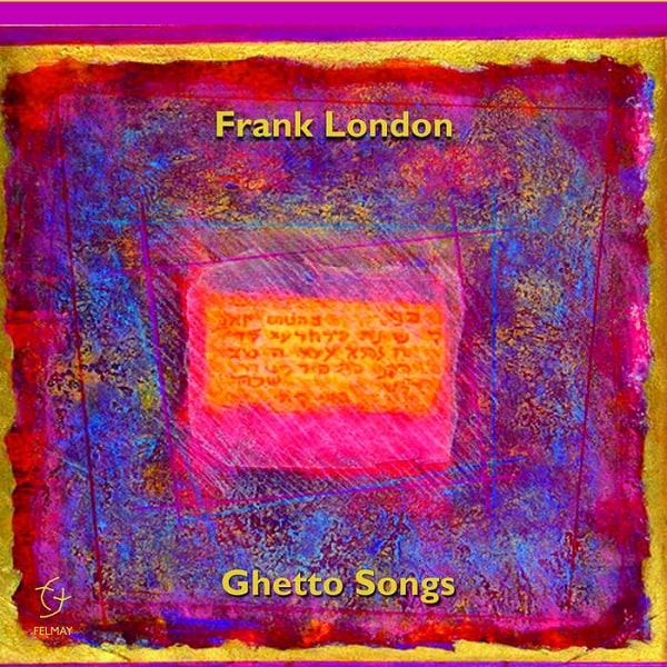 FRANK LONDON / フランク・ロンドン / GHETTO SONGS