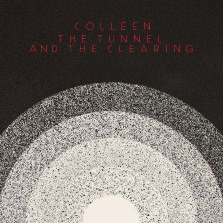 COLLEEN / コリーン / THE TUNNEL AND THE CLEARING / ザ・タネル・アンド・ザ・クリアリング