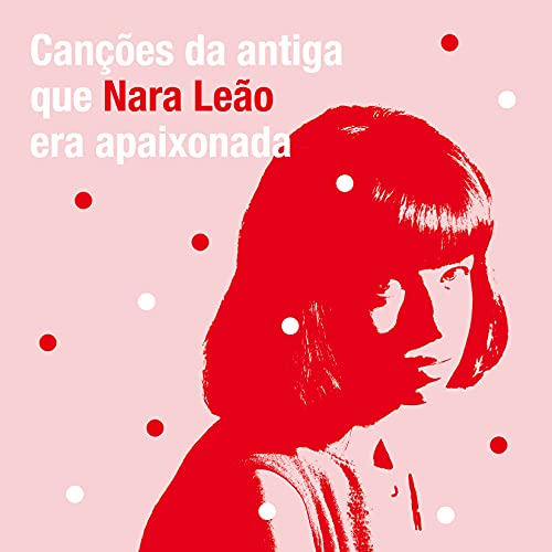 V.A. (CANCOES DA ANTIGA QUE NARA LEAO ERA APAIXONADA) / ナラ・レオンが愛したブラジルの古謡