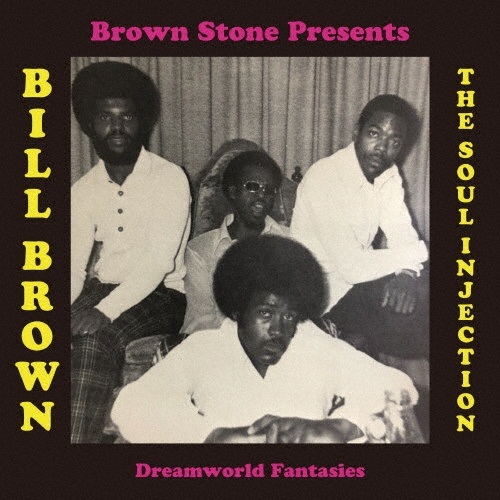 BILL BROWN & THE SOUL INJECTION / ビル・ブラウン・アンド・ザ・ソウル・インジェクション / ドリームワールド・ファンタジーズ
