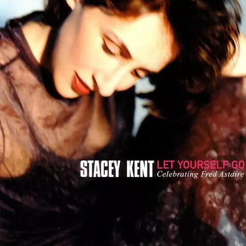 STACEY KENT / ステイシー・ケント / レット・ユアセルフ・ゴー:セレブレイティング・フレッド・アステア
