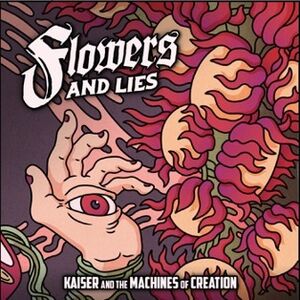 KAISER & THE MACHINES OF CREATION / FLOWERS & LIES