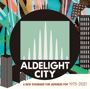(V.A.) / ALDELIGHT CITY A NEW STANDARD FOR JAPANESE POP 1975-2021
