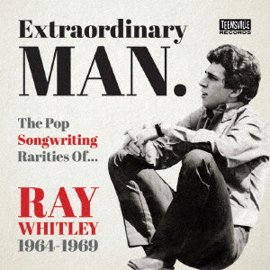 V.A. (SINGER-SONGWRITER) / EXTRAORDINARY MAN THE POP SONGWRITING RARITIES OF RAY WHITLEY 1964-1969 / 規格外の男~あなたの知らないレイ・ウィットリー名曲集
