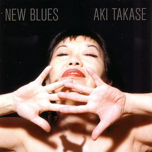 AKI TAKASE / 高瀬アキ / NEW BLUES / ニュー・ブルース