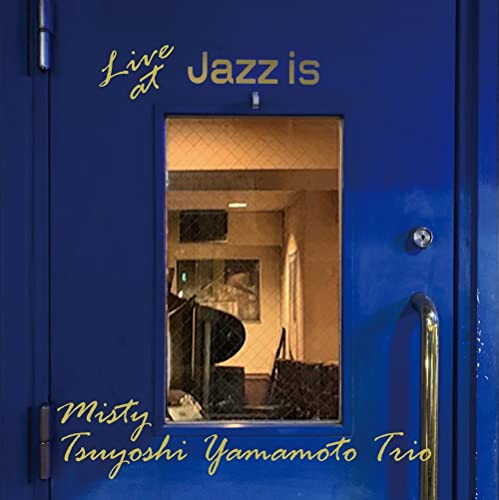 TSUYOSHI YAMAMOTO / 山本剛 / MISTY-LIVE AT JAZZ IS <2ND SETS> / ミスティ~ライブ・アット Jazz is <2nd set>