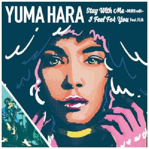 YUMA HARA / ステイ・ウィズ・ミー (MURO edit)/アイ・フィール・フォー・ユー(7")