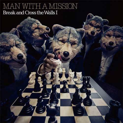 MAN WITH A MISSION / マン・ウィズ・ア・ミッション / Break and Cross the WallsI(通常盤)