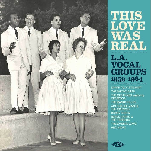 THIS LOVE WAS REAL: LA VOCAL GROUPS 1959-1964 / THIS LOVE WAS REAL: LA VOCAL GROUPS 1959-1964
