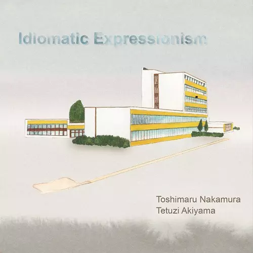 TOSHIMARU NAKAMURA & TETSUJI AKIYAMA / 中村としまる&秋山徹次 / Idiomatic Expressionism