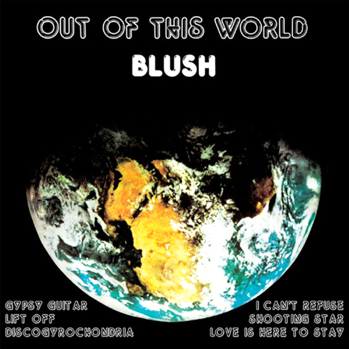 BLUSH / ブラッシュ / OUT OF THIS WORLD / アウト・オブ・ディス・ワールド