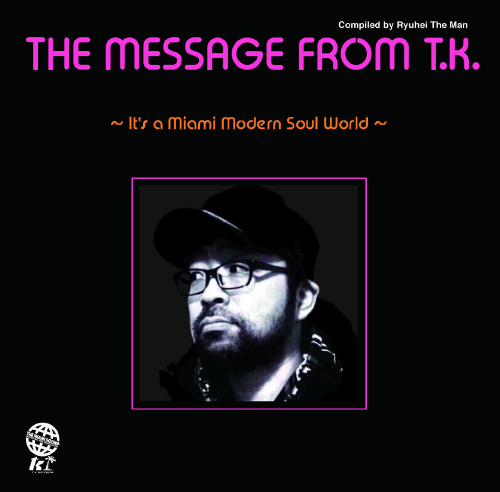 (V.A.) / THE MESSAGE FROM T.K. -IT'S A MIAMI MODERN SOUL WORLD- / ザ・メッセージ・フロム T.K. ~イッツ・ア・マイアミ・モダン・ソウル・ワールド~