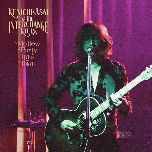 KENICHI ASAI & THE INTERCHANGE KILLS / 浅井健一 & THE INTERCHANGE KILLS / Mellow Party -LIVE in TOKYO-