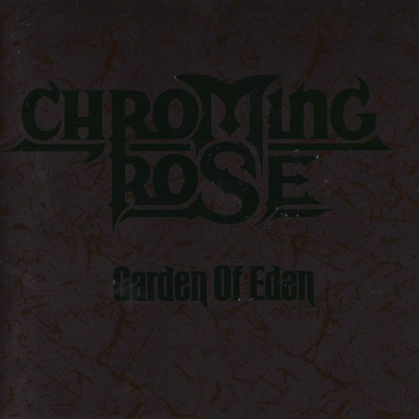 CHROMING ROSE / クローミング・ローズ / GARDEN OF EDEN / エデンの秘密