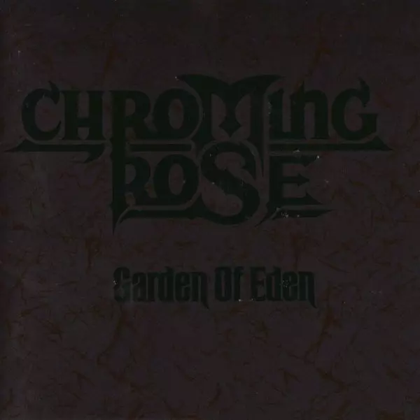 CHROMING ROSE / クローミング・ローズ / GARDEN OF EDEN / エデンの秘密