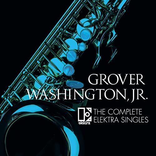GROVER WASHINGTON JR. / グローヴァー・ワシントンJr. / COMPLETE ELEKTRA SINGLES / コンプリート・エレクトラ・シングルズ