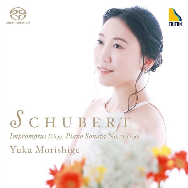 YUKA MORISHIGE / 守重結加 / シューベルト: 即興曲集 D899 / ピアノ・ソナタ 第21番 D960