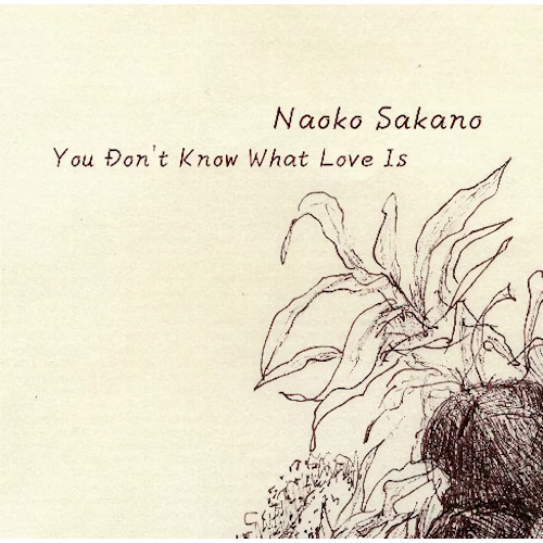 NAOKO SAKANO / 坂野尚子 / You Don’t Know What Love Is