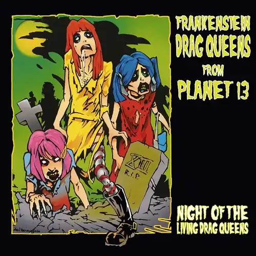 FRANKENSTEIN DRAG QUEENS FROM PLANET 13 / NIGHT OF THE LIVING DRAG QUEENS