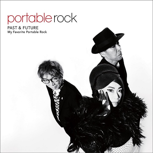 PORTABLE ROCK / ポータブル・ロック / PAST & FUTURE ~My Favorite Portable Rock