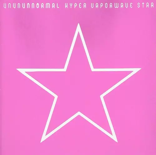 UNUNUNNORMAL / HYPER VAPORWAVE STAR