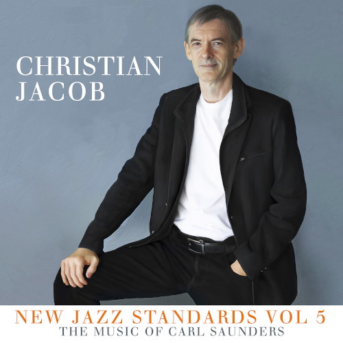 CHRISTIAN JACOB / クリスチャン・ジェイコブ / New Jazz Standards Vol 5: The Music of Carl Saunders 