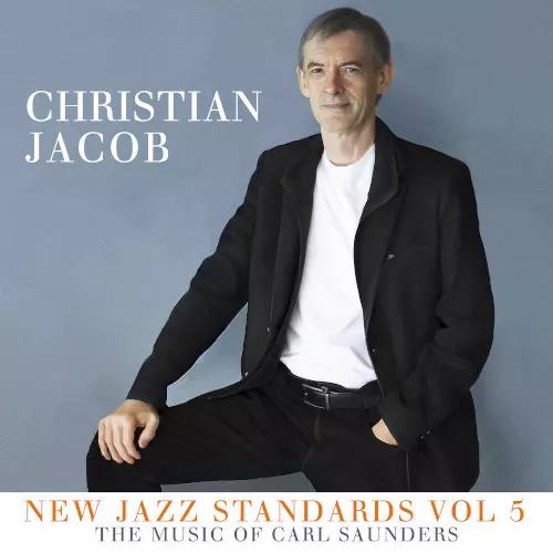 CHRISTIAN JACOB / クリスチャン・ジェイコブ / New Jazz Standards Vol 5: The Music of Carl Saunders 