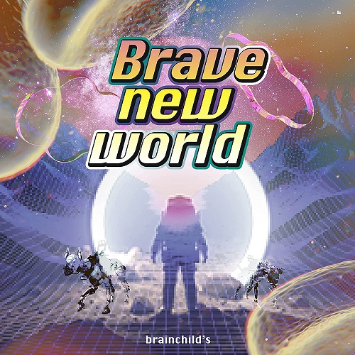 brainchild's / Brave new world