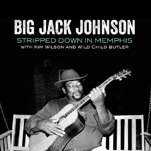 BIG JACK JOHNSON / ビッグ・ジャック・ジョンソン / ストリップト・ダウン・イン・メンフィス