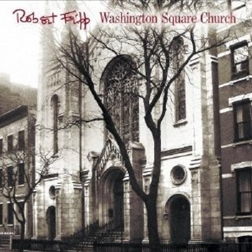 ROBERT FRIPP / ロバート・フリップ / WASHINGTON SQUARE CHURCH 1981 / ワシントン・スクエア・チャーチ 1981