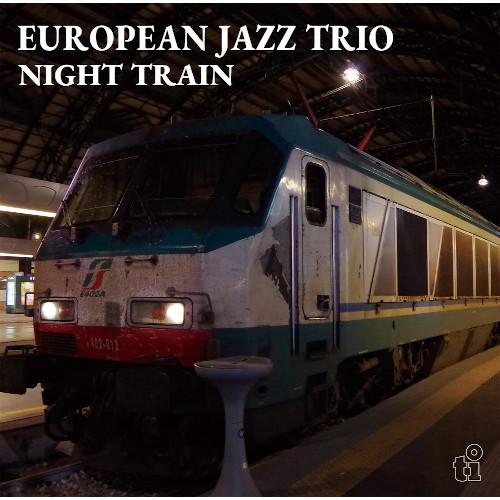 EUROPEAN JAZZ TRIO / ヨーロピアン・ジャズ・トリオ / ナイト・トレイン