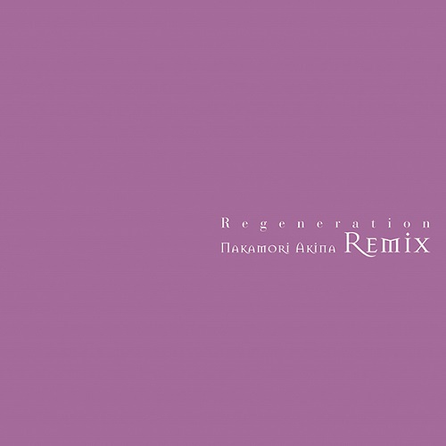 AKINA NAKAMORI / 中森明菜 / Regeneration ~Nakamori Akina Remix