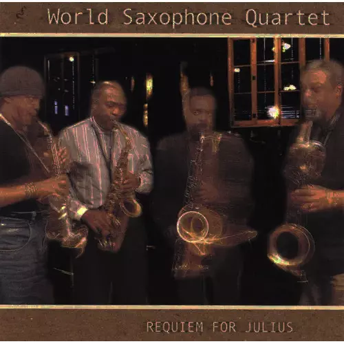 WORLD SAXOPHONE QUARTET / ワールド・サキソフォン・カルテット / レクイエム・フォー・ジュリアス