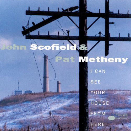 JOHN SCOFIELD & PAT METHENY / ジョン・スコフィールド&パット・メセニー / I CAN SEE YOUR HOUSE FROM HERE / ジョン・スコフィールド&パット・メセニー