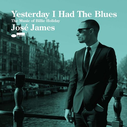 JOSE JAMES / ホセ・ジェイムズ / YESTERDAY I HAD THE BLUES: THE MUSIC OF BILLIE HOLIDAY / イエスタデイ・アイ・ハド・ザ・ブルース