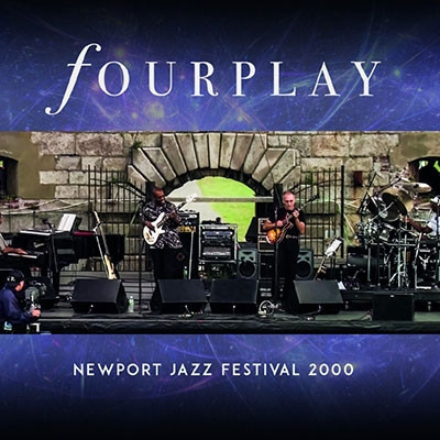 FOURPLAY / フォープレイ / Newport Jazz Festival 2000 / ライヴ・アット・ニューポート・ジャズ・フェスティヴァル2000