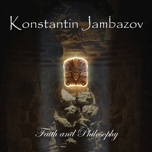 Konstantin Jambazov / コンスタンティン・ジャンバゾフ / FAITH AND PHILOSOPHY / 信仰と哲学